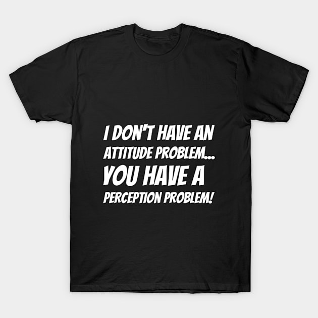 Attitude Problem Blk T-Shirt by QueenTee